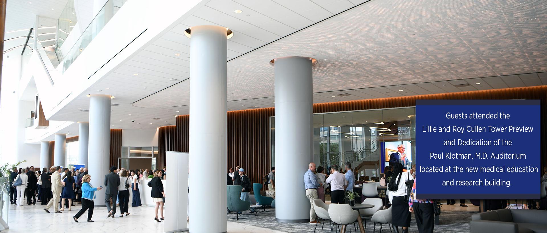 Guests attended the Lillie and Roy Cullen Tower Preview and Dedication of the Paul Klotman, M.D. Auditorium located at the new medical education and research building. 